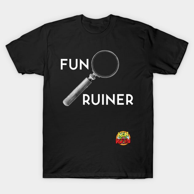 Fun Ruiner T-Shirt by kenrobin